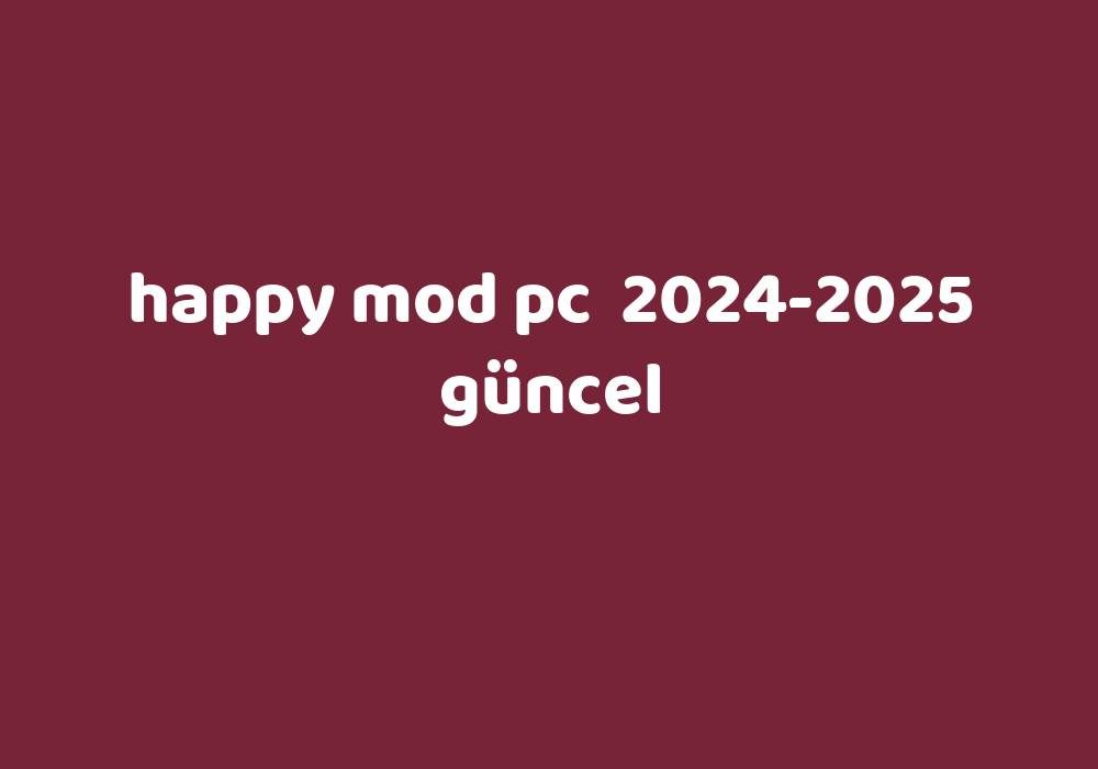 Happy Mod Pc 20242025 Güncel Gezginler