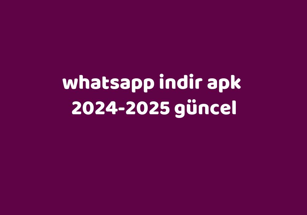 Whatsapp Indir Apk 2024 2025 Güncel Gezginler 4233