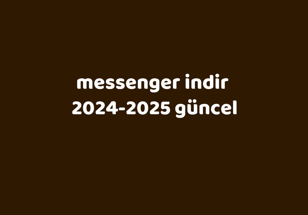 Messenger Indir 2024 2025 G Ncel Gezginler   2cf7fba56648a90d72122f95228bf67e98e12236 