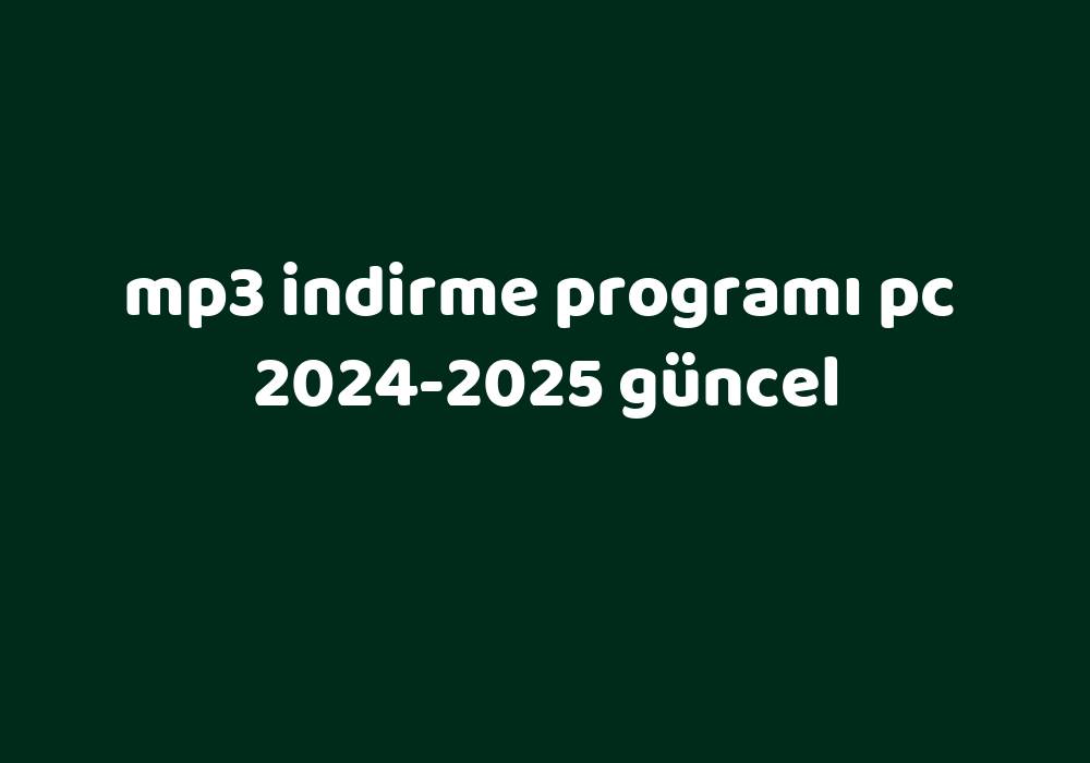 Mp3 Indirme Programı Pc 20242025 Güncel Gezginler