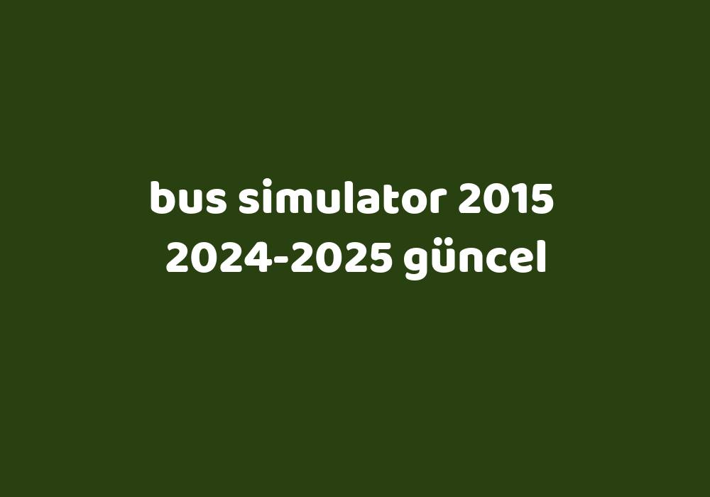 Bus Simulator 2015 20242025 Güncel Gezginler