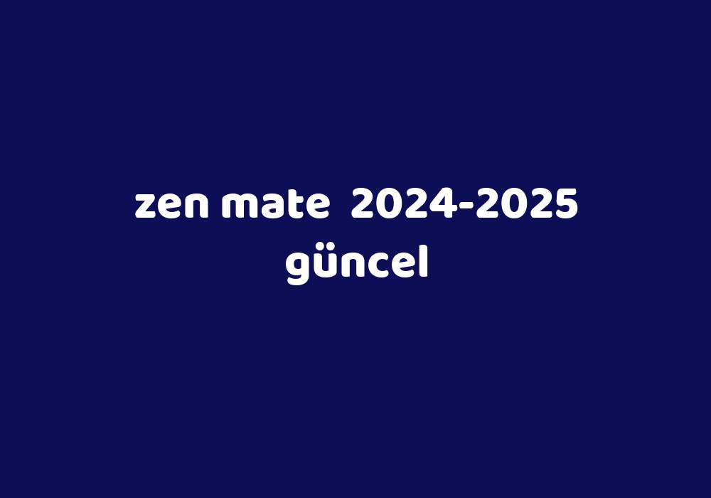 Zen Mate 20242025 Güncel Gezginler