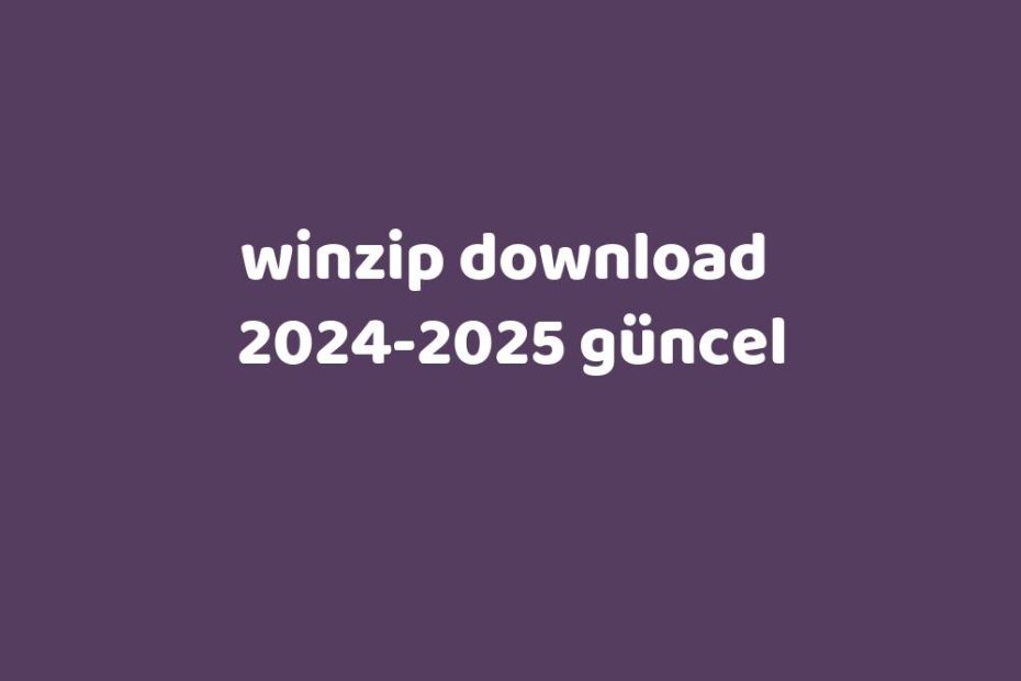 Winzip Download 20242025 Güncel Gezginler