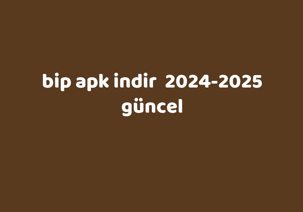 Bip Apk Indir 2024 2025 Güncel Gezginler 3653