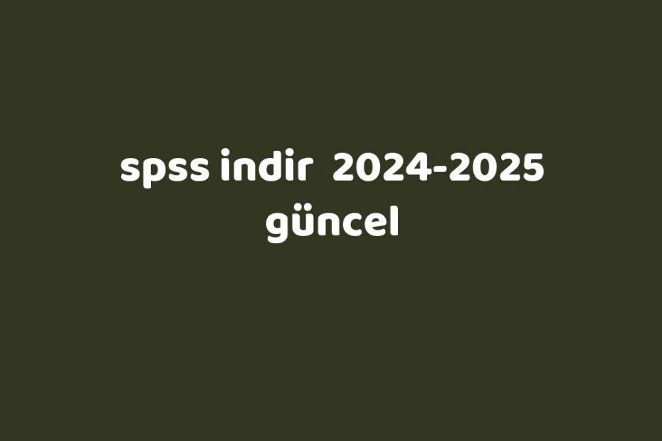 Spss Indir 20242025 Güncel Gezginler