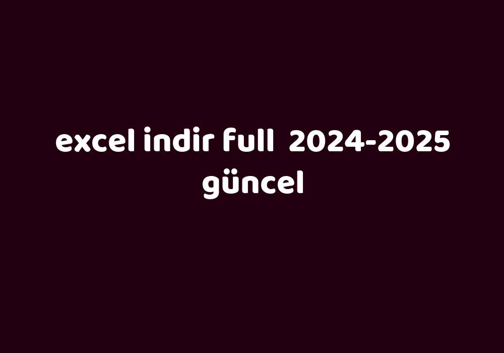 Excel Indir Full 20242025 Güncel Gezginler