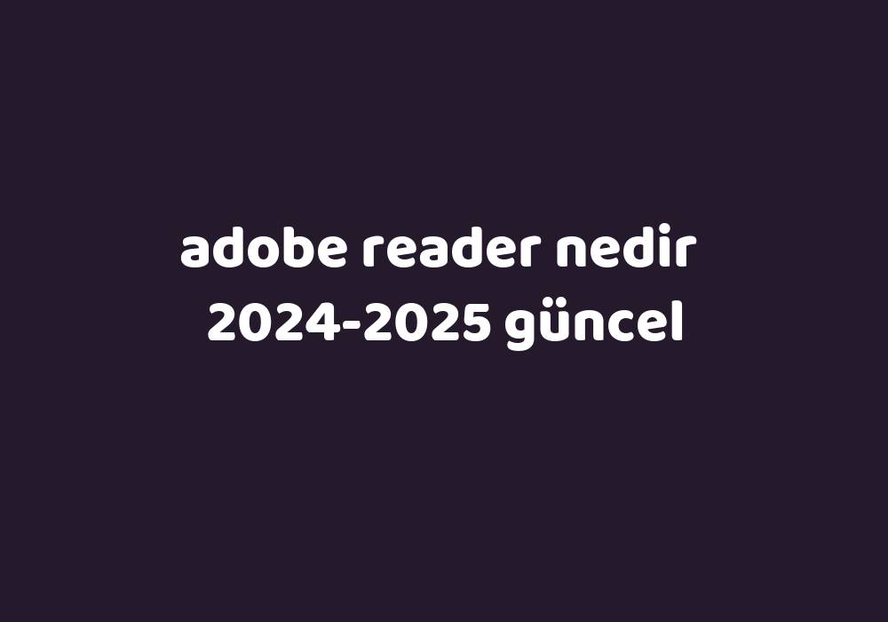 Adobe Reader Nedir 20242025 Güncel Gezginler