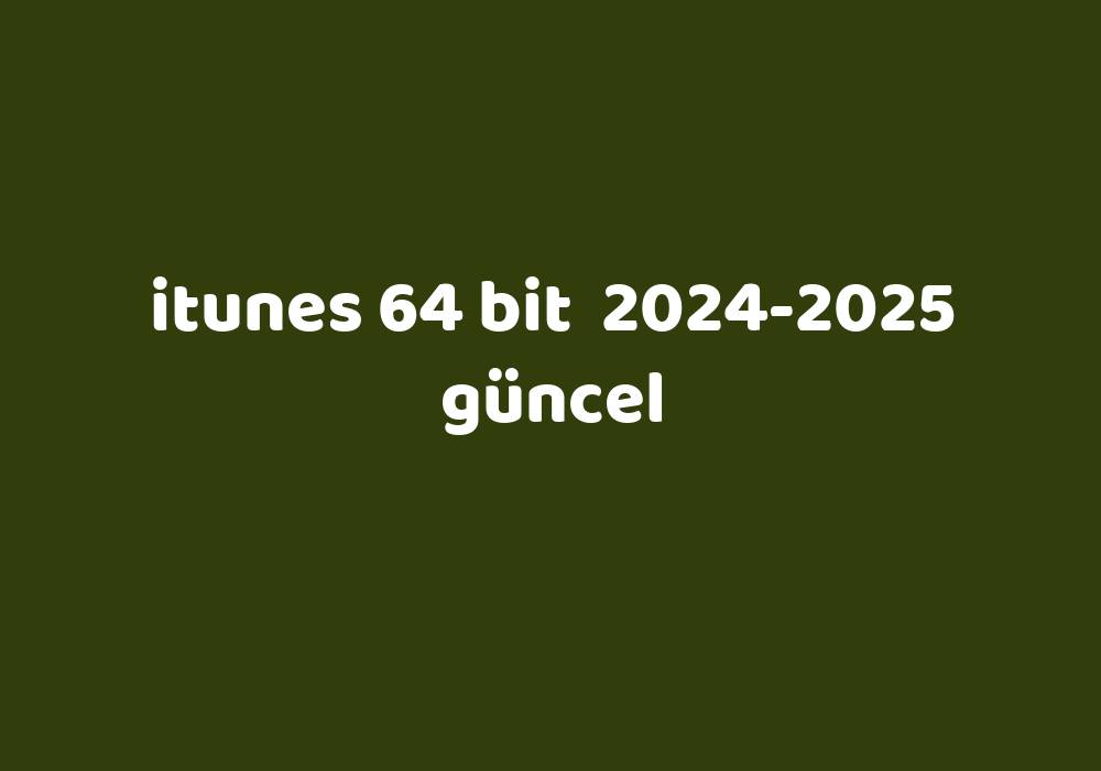 Itunes 64 Bit 20242025 Güncel Gezginler