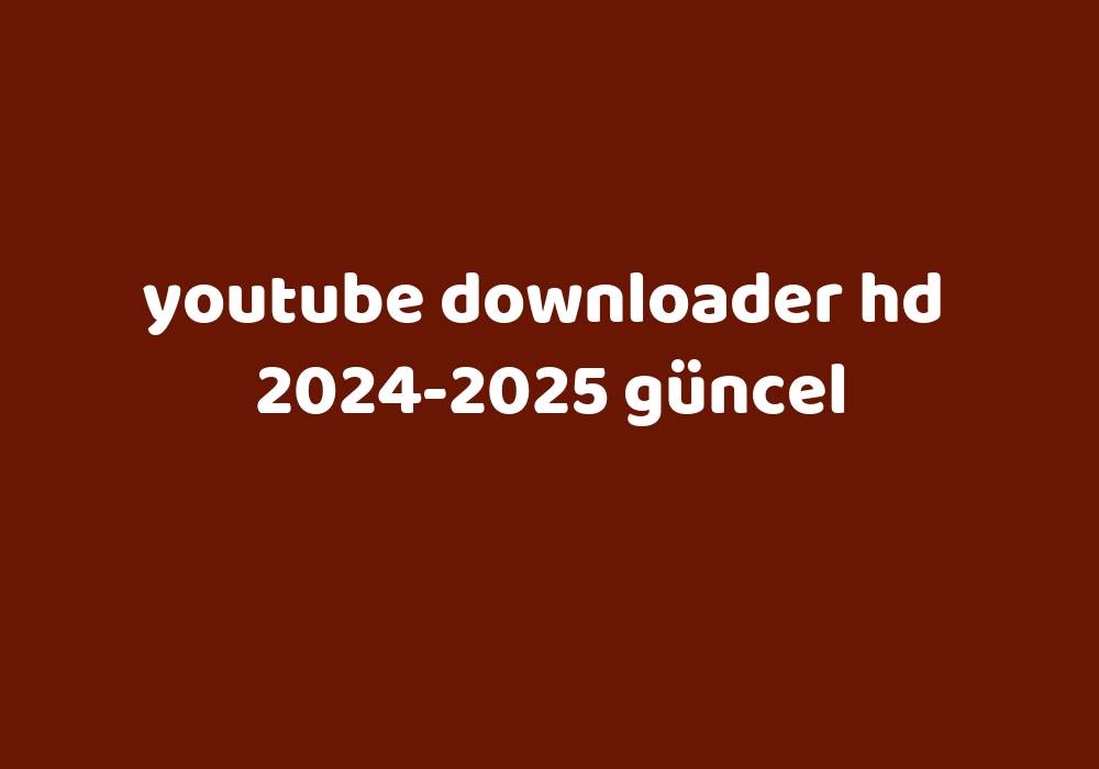 Youtube Downloader Hd 2024 2025 G Ncel Gezginler   7c14401ddf36d447abaaf5c4e038586143bf3588 