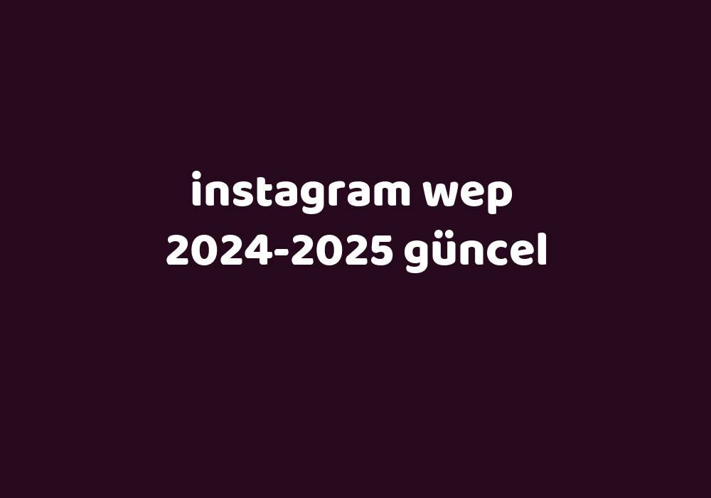 Instagram Wep 20242025 Güncel Gezginler