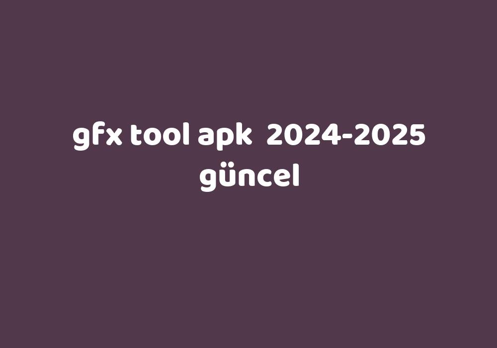 Gfx Tool Apk 2024 2025 G Ncel Gezginler   8c4c1bcc13d54ed4ea585c18b966b45bf4e506ae 