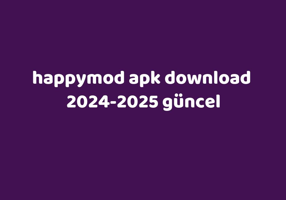 Happymod Apk Download 20242025 Güncel Gezginler