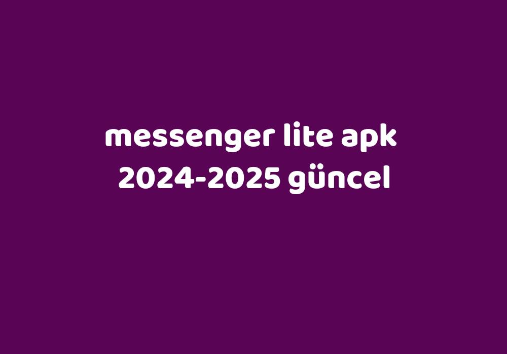 Messenger Lite Apk 20242025 Güncel Gezginler