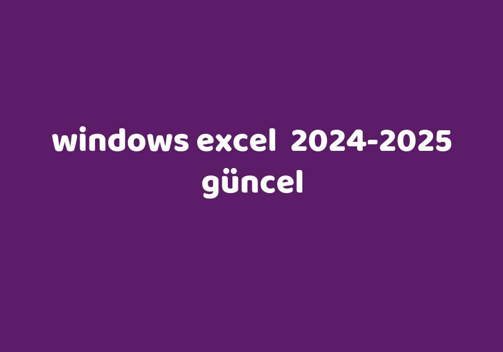Windows Excel 20242025 Güncel Gezginler
