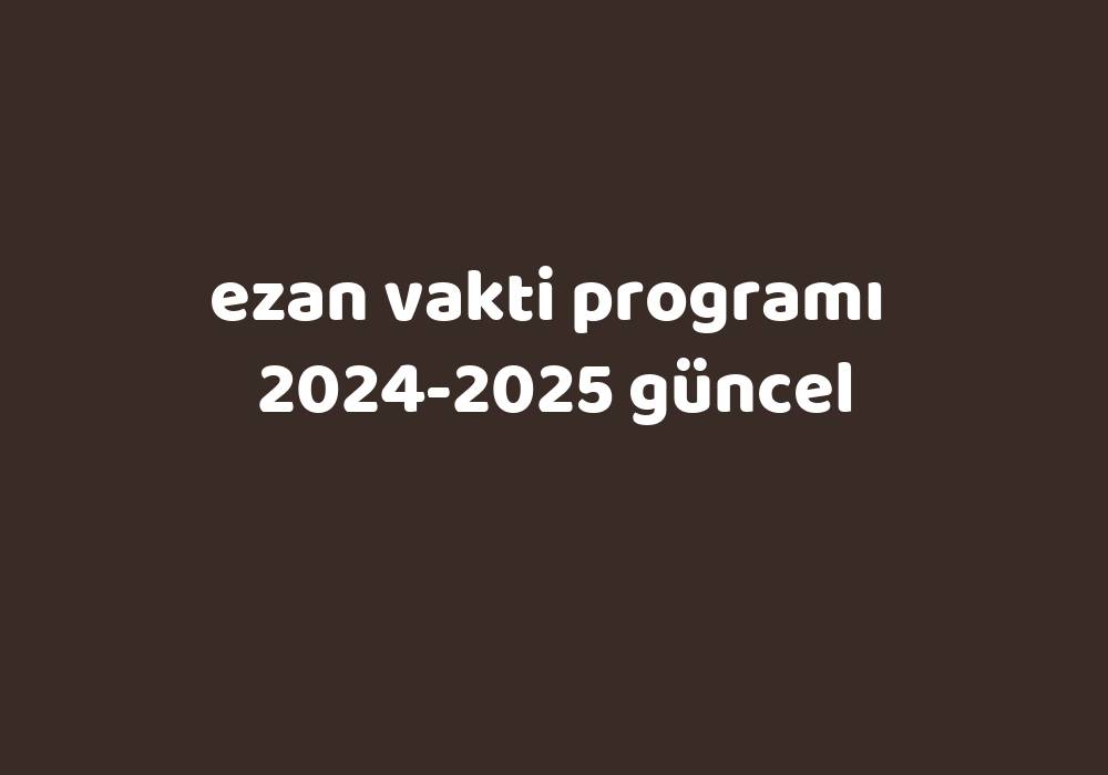 Ezan Vakti Programı 20242025 Güncel Gezginler