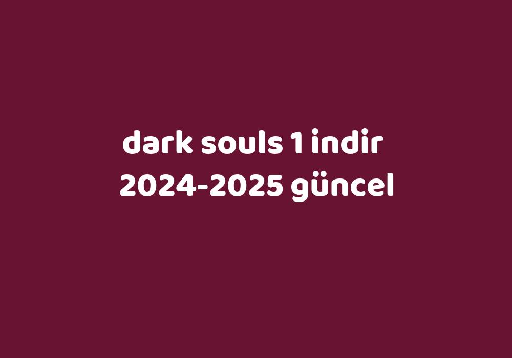 Dark Souls 1 Indir 20242025 Güncel Gezginler