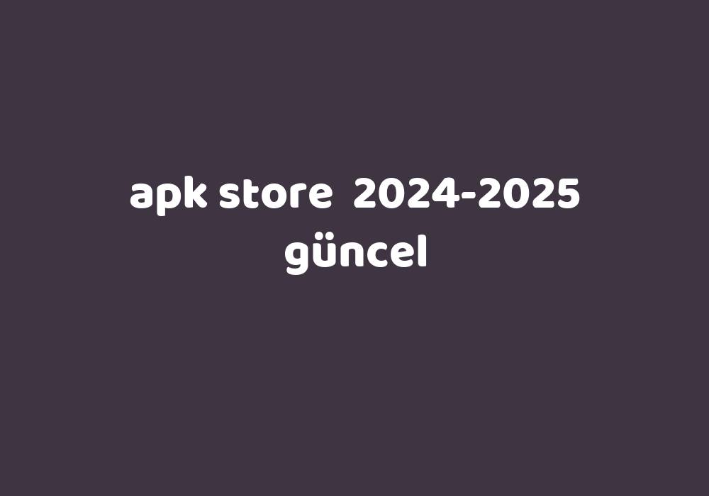 Apk Store 20242025 Güncel Gezginler