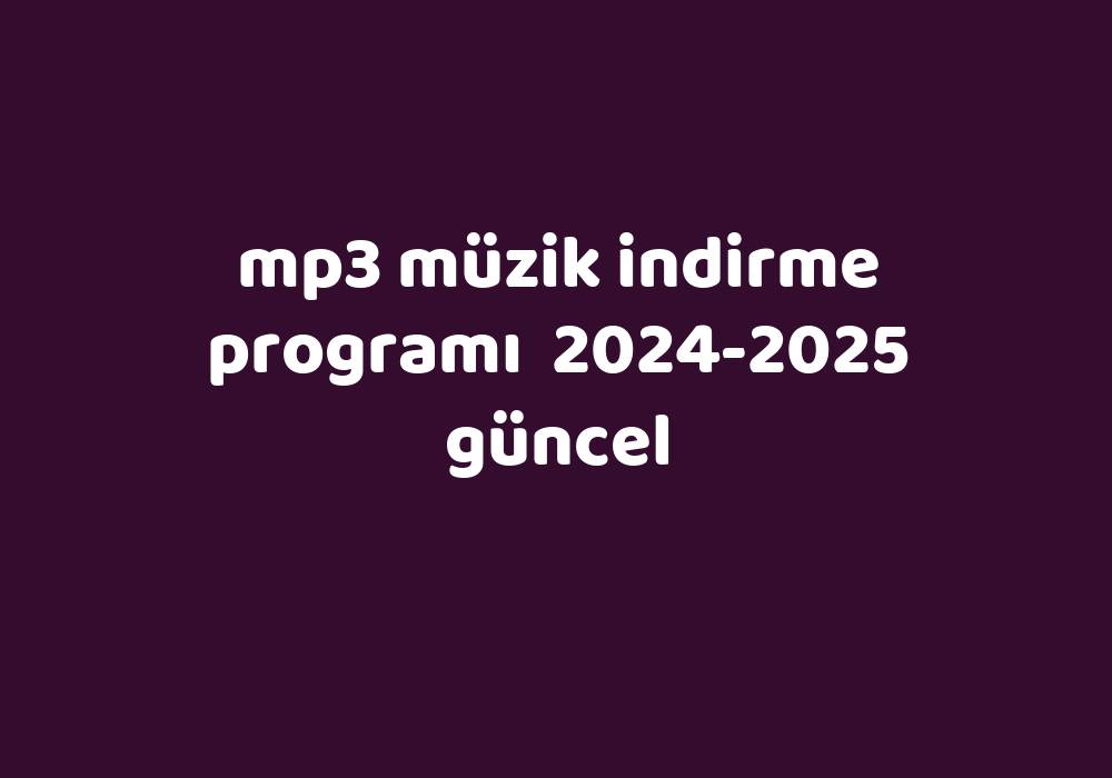 Mp3 Müzik Indirme Programı 20242025 Güncel Gezginler