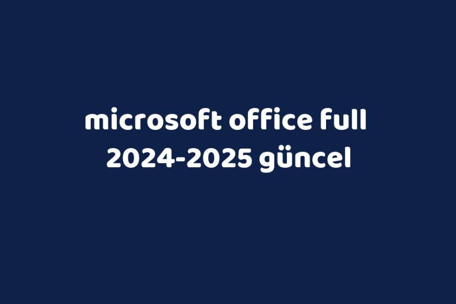 Microsoft Office Full 20242025 Güncel Gezginler