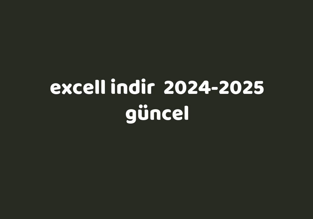 Excell Indir 20242025 Güncel Gezginler