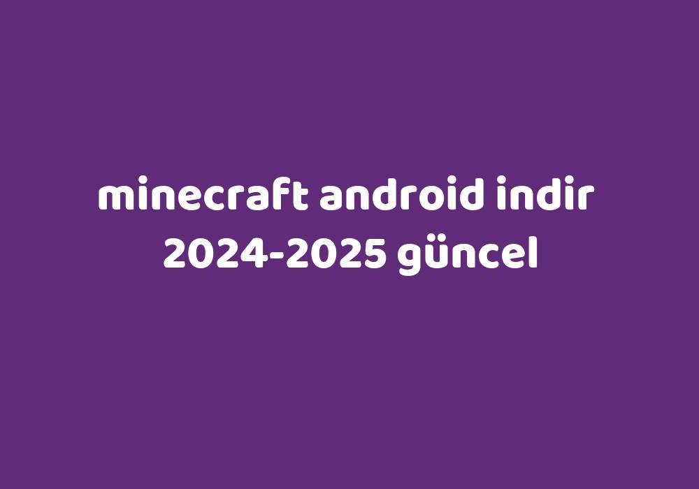 Minecraft Android Indir 20242025 Güncel Gezginler