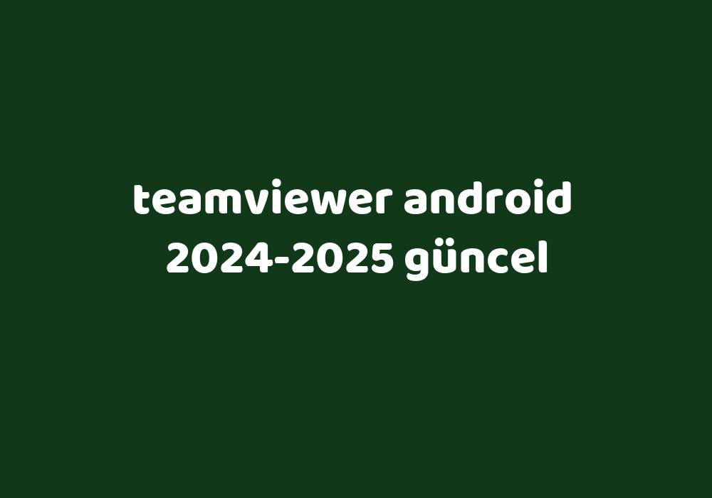 Teamviewer Android 20242025 Güncel Gezginler