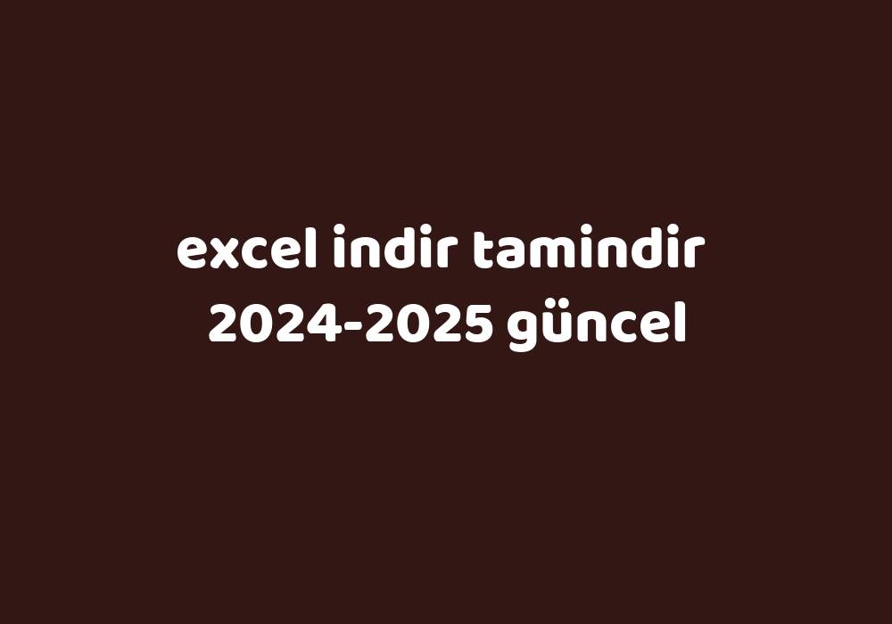 Excel Indir Tamindir 20242025 Güncel Gezginler