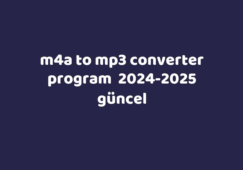 M4A To Mp3 Converter Program 20242025 Güncel Gezginler