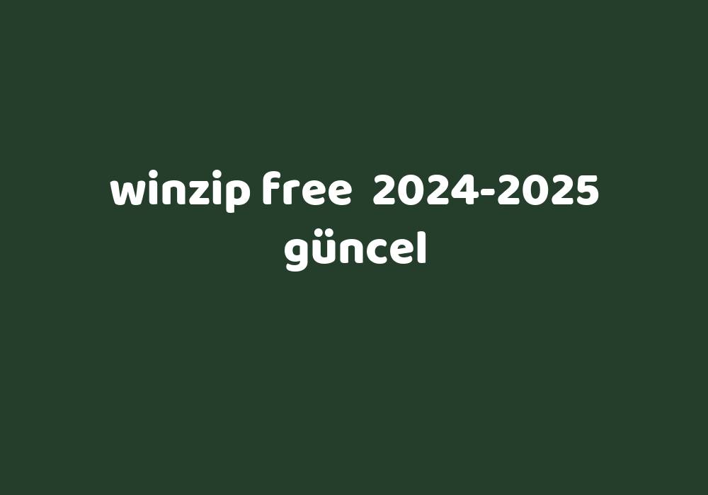 Winzip Free 20242025 Güncel Gezginler