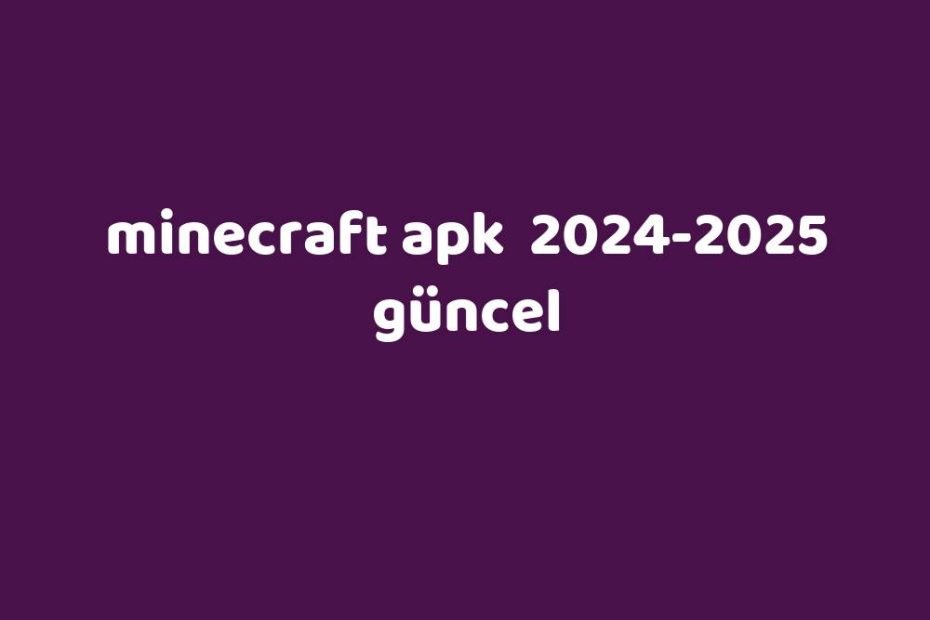 Minecraft Apk 20242025 Güncel Gezginler