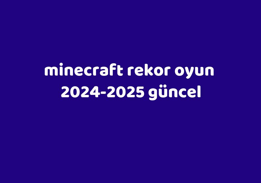 Minecraft Rekor Oyun 2024 2025 G Ncel Gezginler   Eb538825eba127117053e83dcc7fb0d5c5fddf01 