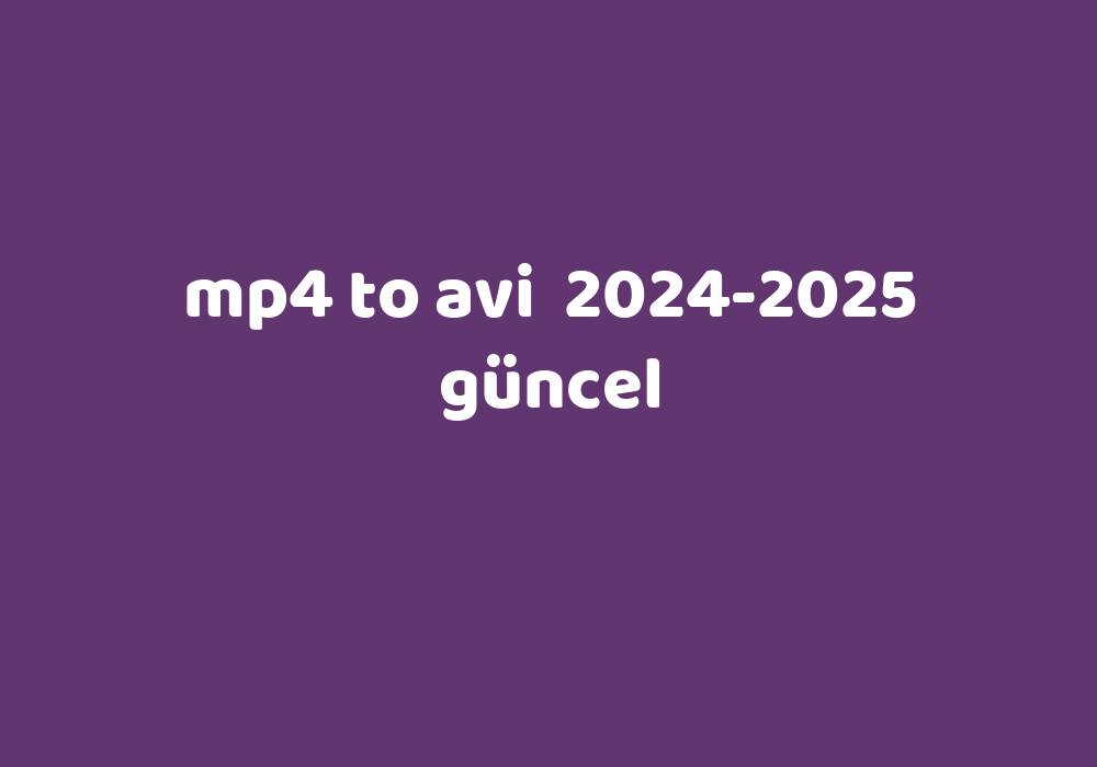 Mp4 To Avi 2024 2025 G Ncel Gezginler   Eeb6e984e3a3d05eb94c8001baa489f330beca3b 