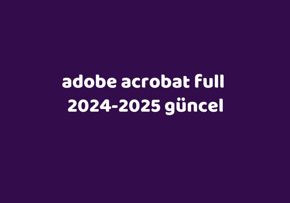 Adobe Acrobat Full 20242025 Güncel Gezginler