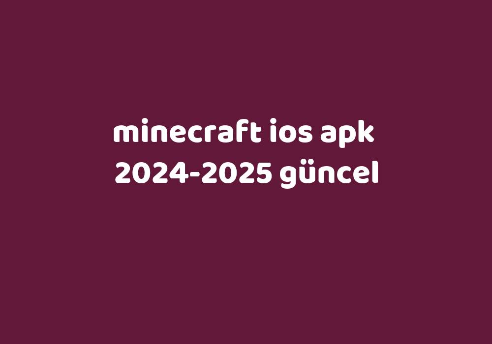 Minecraft Ios Apk 20242025 Güncel Gezginler