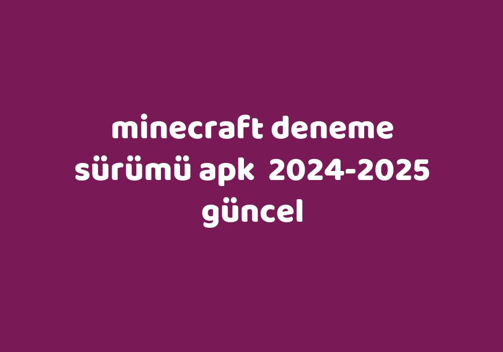 Minecraft Deneme Sürümü Apk 20242025 Güncel Gezginler