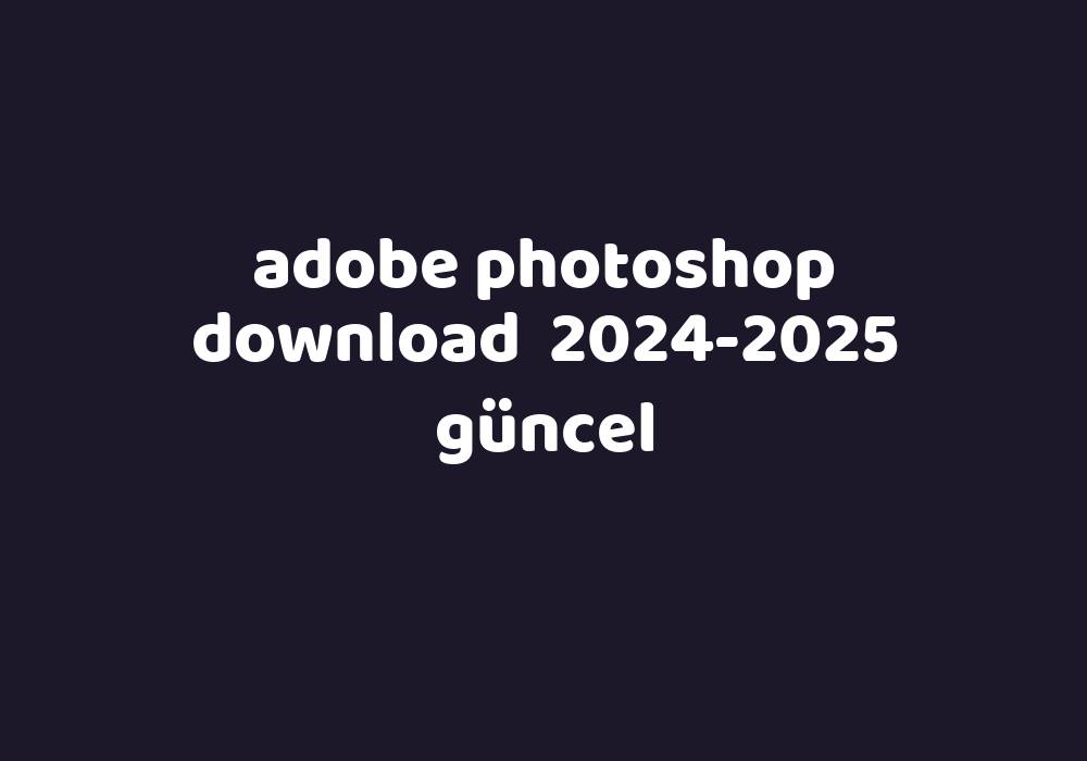 adobe photoshop download gezginler