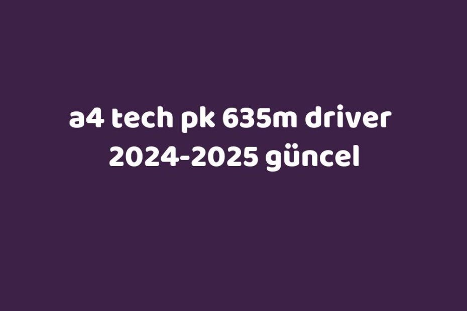 A4 Tech Pk 635M Driver 20242025 Güncel Gezginler