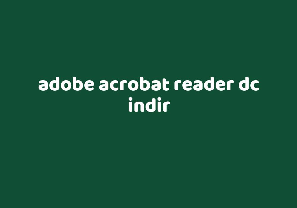 adobe acrobat reader dc download gezginler
